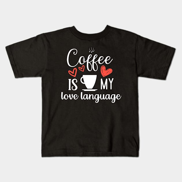 Coffee Is My Love Language Kids T-Shirt by Dogefellas